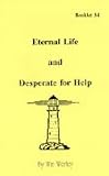 Eternal Life And Desperate For Help