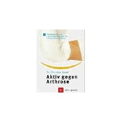 Aktiv gegen Arthrose: Vorbeugende und schonende �bungen f�r schmerzfreie Gelenke