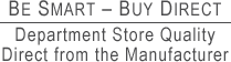Be Smart – Buy Direct Department Store Quality Direct from the Manufacturer