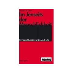 Im Jenseits der Menschlichkeit: Ein Gerichtsmediziner in Auschwitz