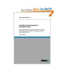 Gerechte Grundversorgung im Gesundheitswesen: Das Grundversorgungsmodell nach Stefan Huster unter dem Blickpunkt der sozialen Gerechtigkeit und der Gerechtigkeitstheorie