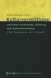 Kulturvermittlung - zwischen kultureller Bildung und Kulturmarketing: Eine Profession mit Zukunft - 