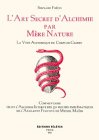 L'art secret d'alchimie par mère nature : La voie alchimique du corps de gloire, commentaire selon l'alchimie interne des 50 figures emblèmatiques de l'Atalante fugitive de Michel Maïer