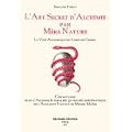 L'art secret d'alchimie par m�re nature : La voie alchimique du corps de gloire, commentaire selon l'alchimie interne des 50 figures embl�matiques de l'Atalante fugitive de Michel Ma�er