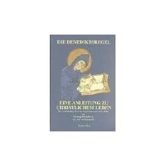Die Benediktsregel: Eine Anleitung zu christlichem Leben