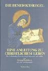 Die Benediktsregel: Eine Anleitung zu christlichem Leben