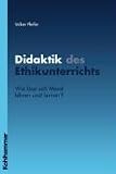 Produkt-Bild: Didaktik des Ethikunterrichts. Wie l&auml;sst sich Moral lehren und lernen?