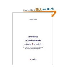 Immobilien im Bieterverfahren verkaufen & vermitteln: Der neue Weg der Immobilienvermarktung f�r private Verk�ufer und Makler