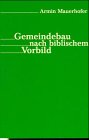 Armin Mauerhofer – Gemeindebau nach biblischem Vorbild Armin Mauerhofer – Gemeindebau nach biblischem Vorbild