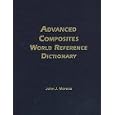 Advanced Composites World Reference Dictionary by John J. Morena