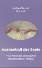 Maskenball der Seele - Neue Wege der esoterischen Reinkarnations-Therapie. - Mathias Wendel, Ute York