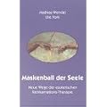 Maskenball der Seele. Neue Wege der esoterischen Reinkarnations-Therapie.