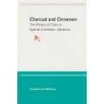 Charcoal and Cinnamon: The Politics of Color in Spanish Caribbean Literature by  Claudette M. Williams