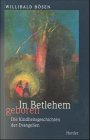 In Bethlehem geboren. Die Kindheitsgeschichte der Evangelien - Willibald B�sen