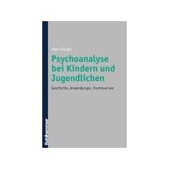 Psychoanalyse bei Kindern und Jugendlichen: Geschichte, Anwendungen, Kontroversen. Mit Fokus auf Anna Freud und Melanie Klein werden die Anf�nge der ... Kontroverse zwischen A. Freud und M. Klein
