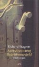 Ausreiseantrag - Begr&uuml;&szlig;ungsgeld: Erz&auml;hlungen - Richard Wagner