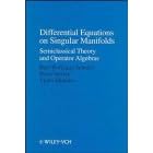 Click here to buy Differential Equations on Singular Manifolds: Semiclassical Theory and Operator Algebras... by  Bert-Wolfgang Schulze, B. Iu Sternin, and V. E. Shatalov.