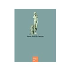 Kleopatra und die Caesaren: Katalogband zur Ausstellung im Bucerius Kunst Forum, Hamburg
