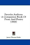 Favorite Authors: A Companion Book Of Prose And Poetry (1866)