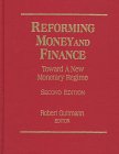 Reforming Money and Finance: Institutions and Markets in Flux (Money & Finance Today)