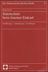 Datenschutz beim Internet-Einkauf. Gefährdungen - Anforderungen - Gestaltungen. Dissertation