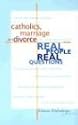Catholics, Marriage and Divorce: Real People, Real Questions