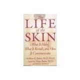 the life of the skin what it hides what it reveals and how it communicates dermatology anatomy health