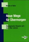 Produkt-Bild: Neue Wege f&uuml;r &Uuml;bermorgen. &Ouml;kologische Utopien seit den 70er Jahren