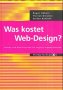 Was Kostet Web-Design: Kosten Und Kalkulationen Fur Digitale Kommunikation (German Edition)