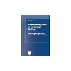 Wissensmanagement im Investment Banking: Organisierte Wissensarbeit bei komplexen Finanzdienstleistungen