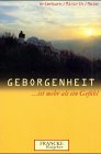 Geborgenheit ist mehr als ein Gef&uuml;hl - Zufluchtsorte in den St&uuml;rmen des Lebens - Stephen Arterburn, Frank Minirth, Paul Meier