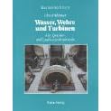 Wasser, Wehre und Turbinen. Alte Speicher- und Laufwasserkraftwerke (Gebundene Ausgabe)