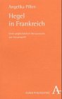 Hegel in Frankreich. Vom ungl�cklichen Bewu�tsein zur Unvernunft - Angelika Pillen