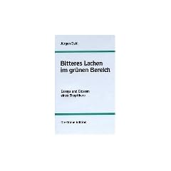 Bitteres Lachen im gr�nen Bereich: Essays und Glossen eines Skeptikers. Von der Erfindung des Schraubenschl�ssels bis zur Abschaffung der ... der hier versammelten Essays und Glossen