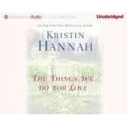 The Things We Do for Love (Brilliance Audio on Compact Disc) by Kristin Hannah and Susan Ericksen
