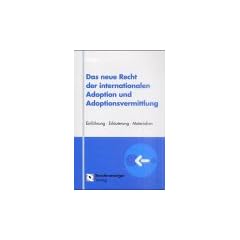Das neue Recht der internationalen Adoption und Adoptionsvermittlung: Einf�hrung. Erl�uterung. Materialien