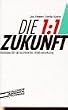 Die Eins zu Eins Zukunft. Strategien f�r ein individuelles Kundenmarketing