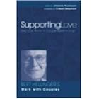 Supporting Love: How Love Works in Couple Relationships : Bert Hellinger's Work With Couples