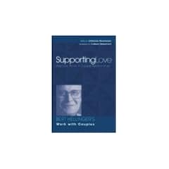 Supporting Love: How Love Works in Couple Relationships : Bert Hellinger's Work With Couples