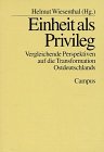 Einheit als Privileg: Vergleichende Perspektiven auf die Transformation Ostdeutschlands (German Edition)