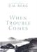 When Trouble Comes