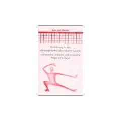 Einf�hrung in die philosophische Lebenskunst Asiens. Chinesische, indische und arabische Wege zum Gl�ck