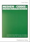 Medien- Codes- Menschmaschinen. Medientheoretische Studien zum 19. und 20. Jahrhundert