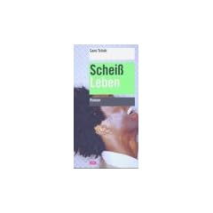 Schei� Leben. Roman