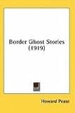 Border Ghost Stories (1919): Howard Pease 9780548929681: Border Ghost Stories (1919)