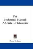 The Bookman's Manual: A Guide To Literature