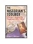 The Historian's Toolbox: A Student's Guide to the Theory and Craft of History