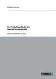 Produkt-Bild: Der Projektgedanke im Geschichtsunterricht