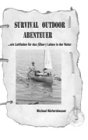 Survival Outdoor Abenteuer: Ein Leitfaden f�r das (�ber) - Leben in der Natur - Michael N�rtersheuser
