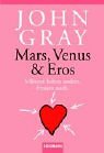 Mars, Venus und Eros: M�nner lieben anders. Frauen auch - John Gray